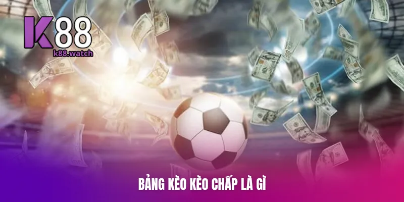 Bảng kèo kèo chấp là gì