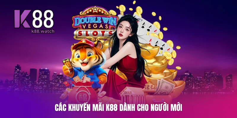 Các khuyến mãi K88 dành cho người mới