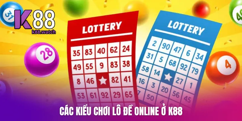 Các kiểu chơi lô đề online ở K88