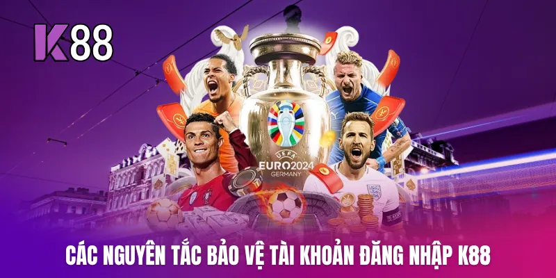 Các nguyên tắc bảo vệ tài khoản đăng nhập K88