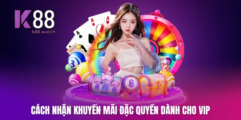Cách nhận khuyến mãi đặc quyền dành cho VIP