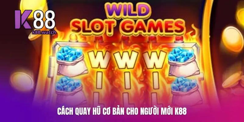 Cách quay hũ cơ bản cho người mới K88