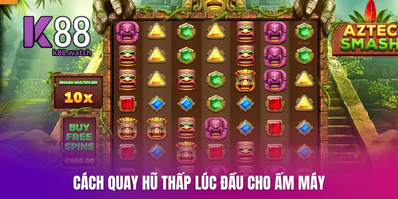 Cách quay hũ thấp lúc đầu cho ấm máy