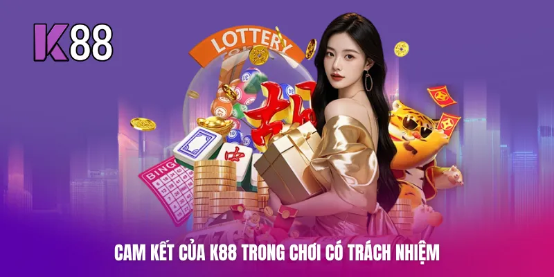Cam kết của K88 trong chơi có trách nhiệm
