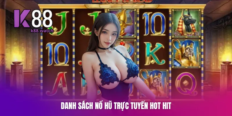 Danh sách nổ hũ trực tuyến hot hit