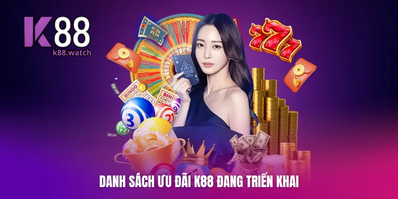 Danh sách ưu đãi K88 đang triển khai
