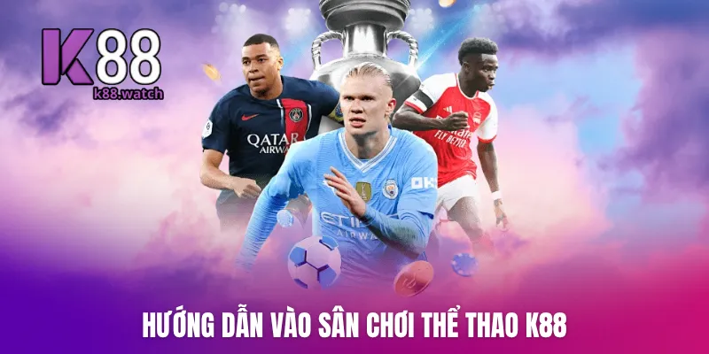 Hướng dẫn vào sân chơi thể thao K88