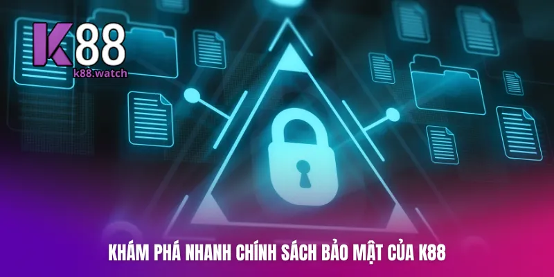 Khám phá nhanh chính sách bảo mật của K88