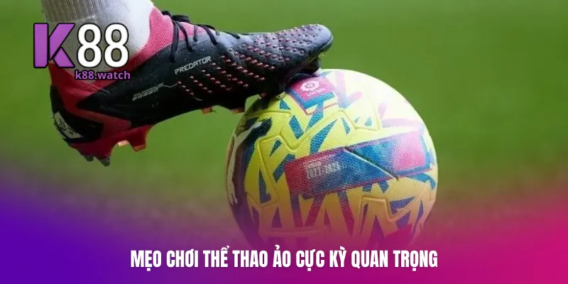 Mẹo chơi thể thao ảo cực kỳ quan trọng