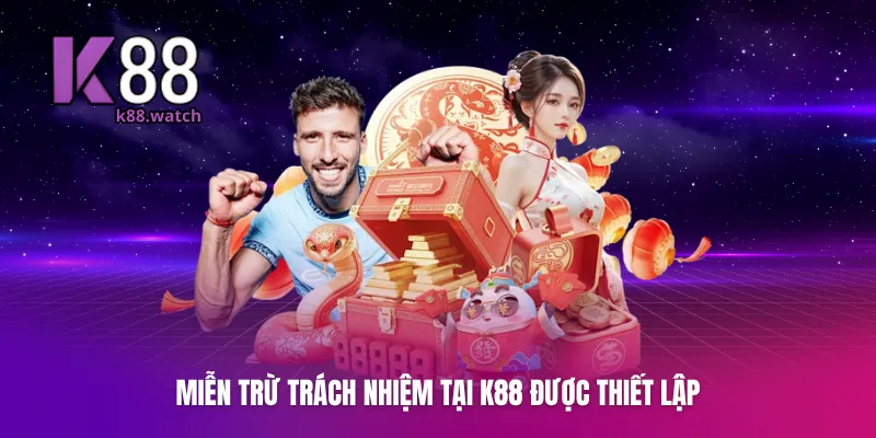 Miễn trừ trách nhiệm tại K88 được thiết lập