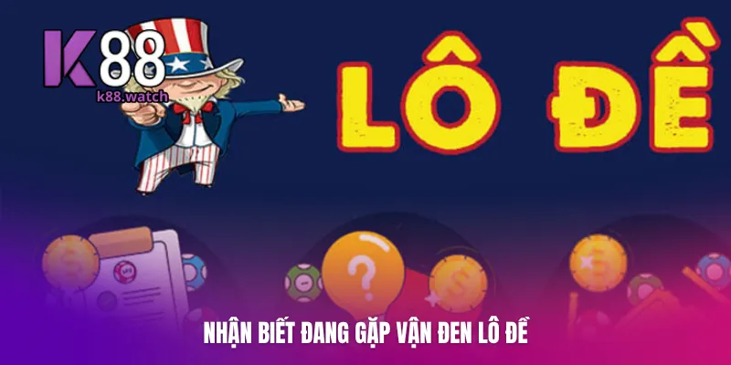 Nhận biết đang gặp vận đen lô đề