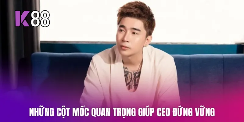 Những cột mốc quan trọng giúp CEO đứng vững