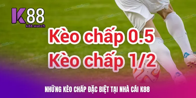 Những kèo chấp đặc biệt tại nhà cái K88