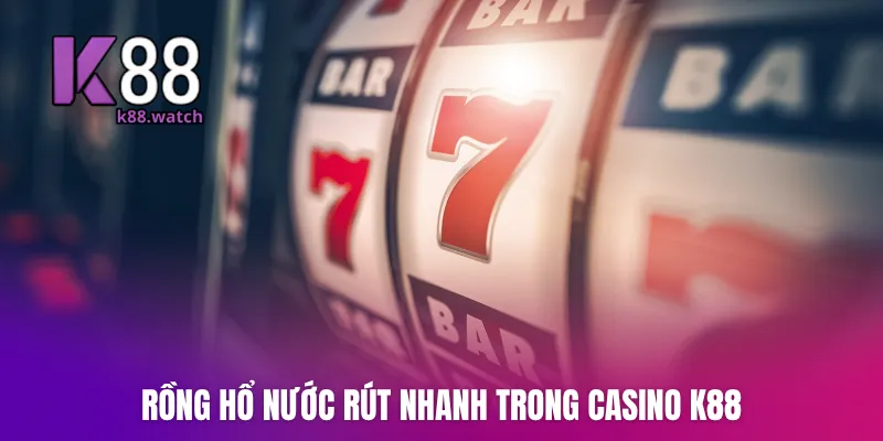 Rồng Hổ nước rút nhanh trong casino K88