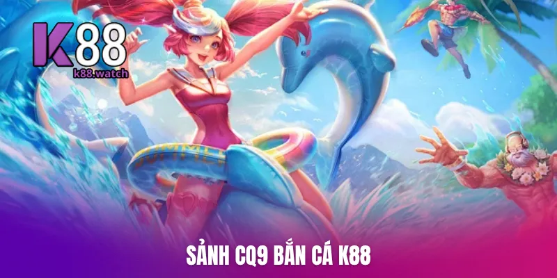 Sảnh CQ9 Bắn Cá K88