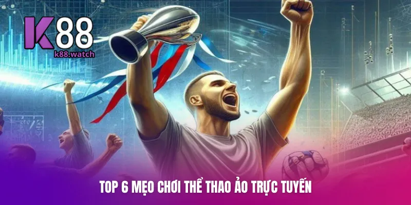 Top 6 mẹo chơi thể thao ảo trực tuyến