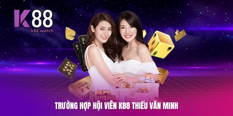 Trường hợp hội viên K88 thiếu văn minh