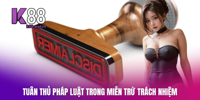 Tuân thủ pháp luật trong miễn trừ trách nhiệm