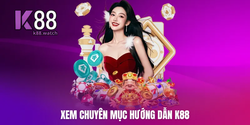 Xem chuyên mục Hướng dẫn K88